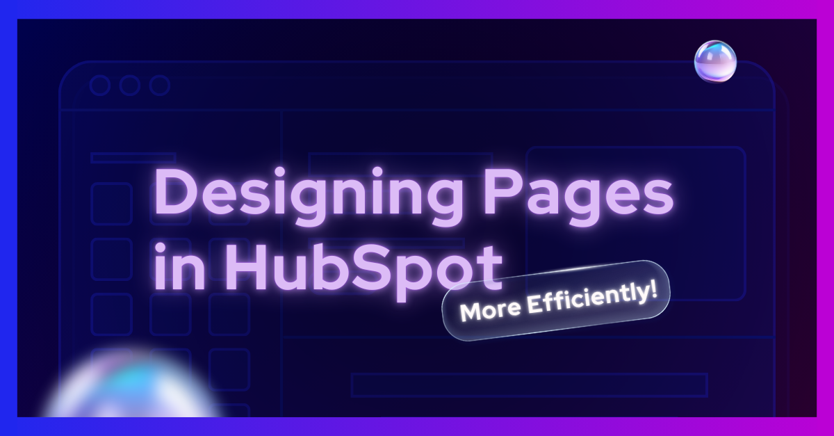 Designing Pages in HubSpot: A Practical Guide to Working More Efficiently